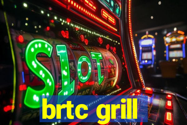 brtc grill