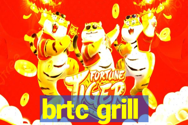 brtc grill