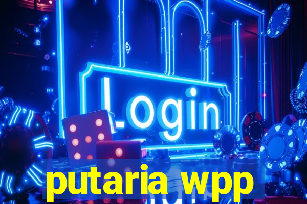 putaria wpp