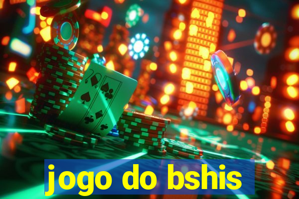 jogo do bshis