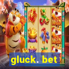 gluck. bet