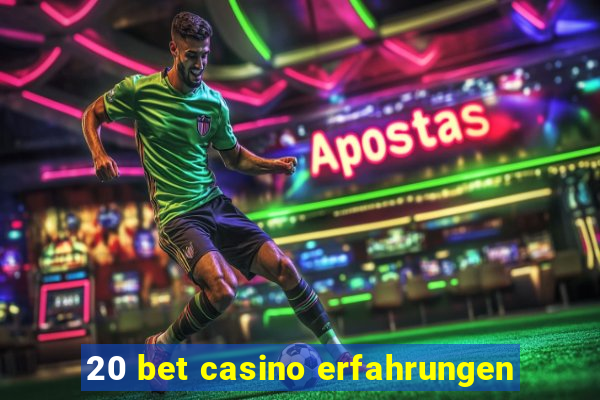 20 bet casino erfahrungen