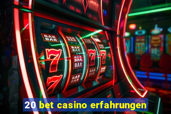 20 bet casino erfahrungen