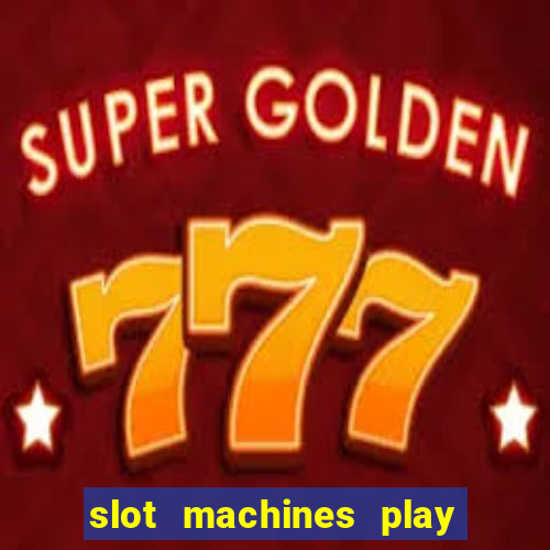 slot machines play for free