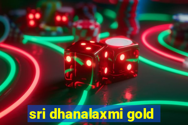 sri dhanalaxmi gold