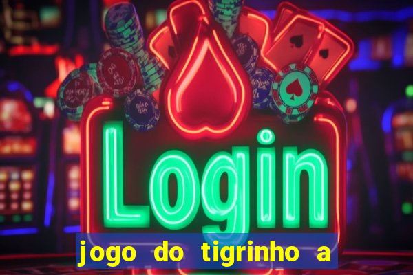 jogo do tigrinho a partir de r$ 1