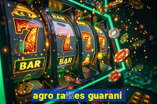 agro ra莽玫es guarani