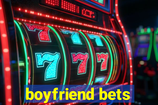 boyfriend bets