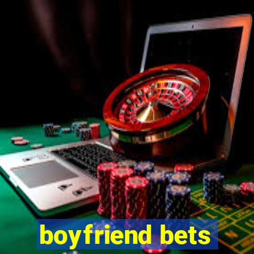 boyfriend bets