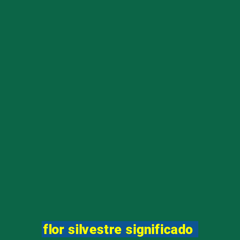 flor silvestre significado