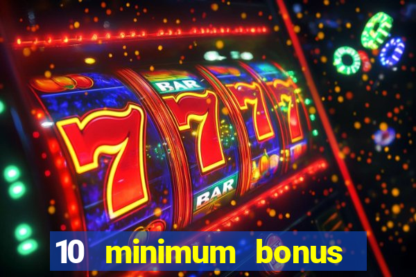 10 minimum bonus code casino