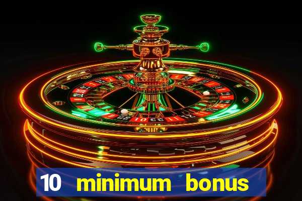 10 minimum bonus code casino