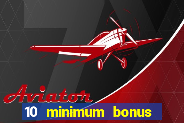 10 minimum bonus code casino