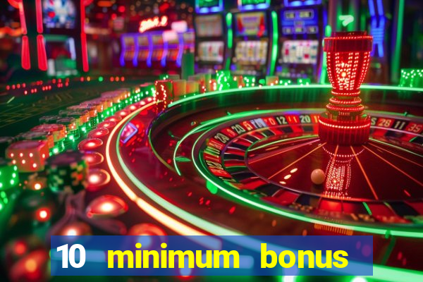 10 minimum bonus code casino