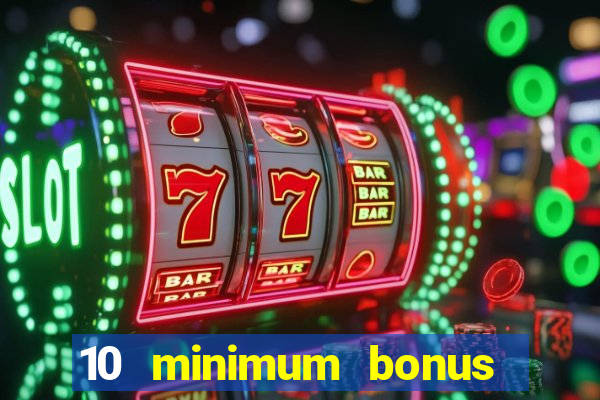 10 minimum bonus code casino