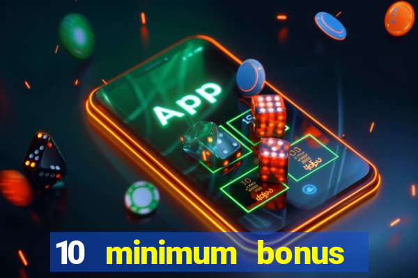 10 minimum bonus code casino