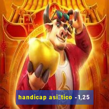 handicap asi谩tico -1,25