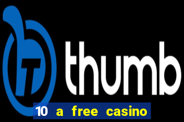 10 a free casino no deposit