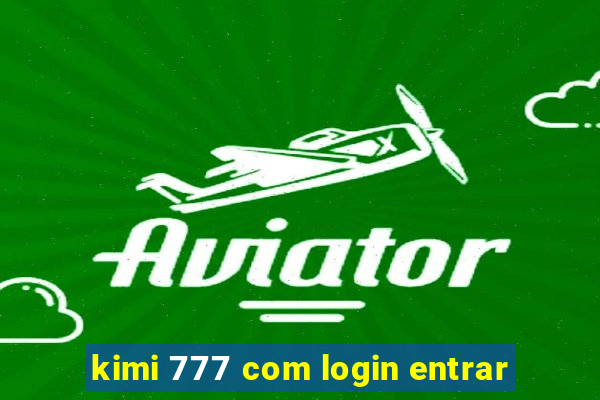 kimi 777 com login entrar