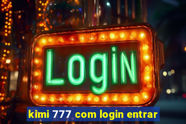 kimi 777 com login entrar