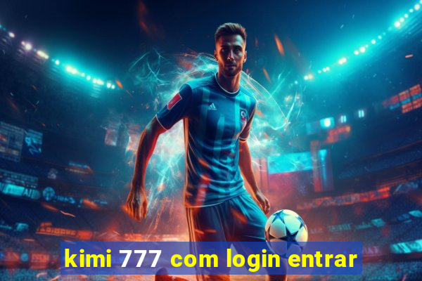 kimi 777 com login entrar