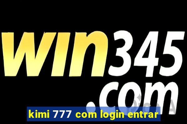 kimi 777 com login entrar