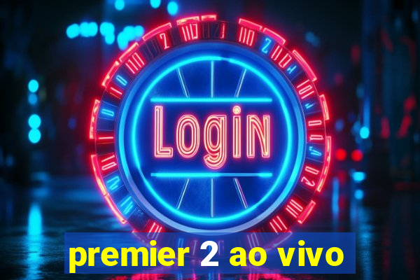 premier 2 ao vivo