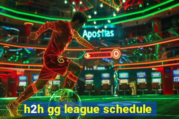 h2h gg league schedule