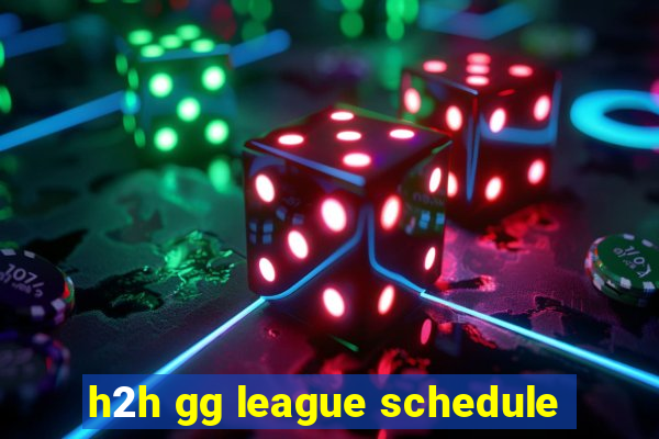 h2h gg league schedule