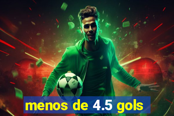 menos de 4.5 gols