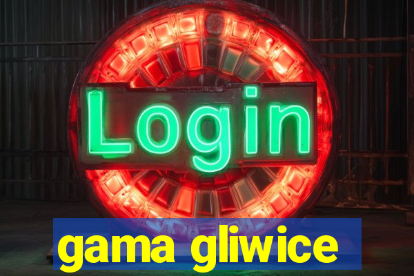 gama gliwice