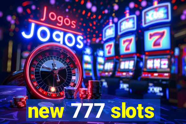 new 777 slots