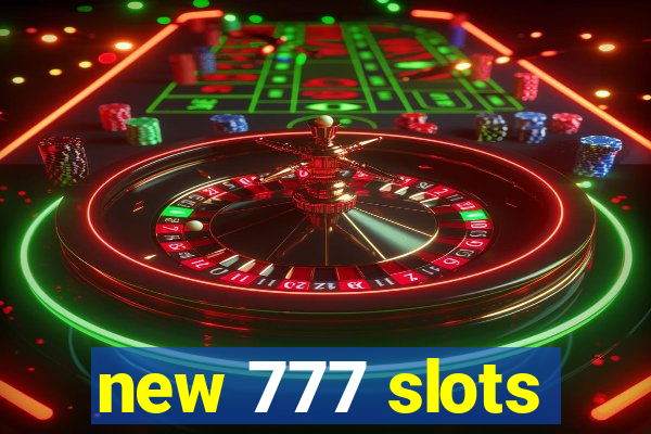 new 777 slots