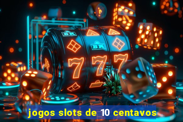 jogos slots de 10 centavos