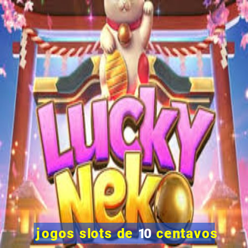 jogos slots de 10 centavos