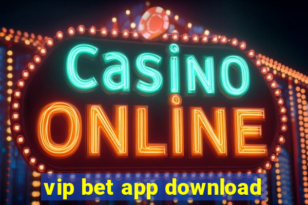 vip bet app download