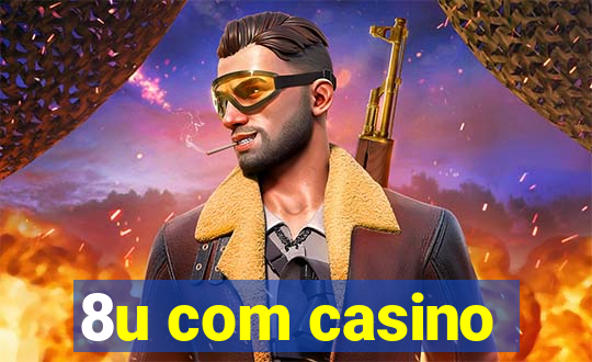 8u com casino