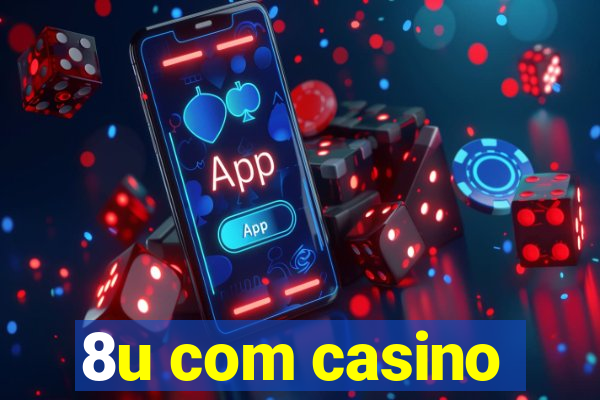 8u com casino