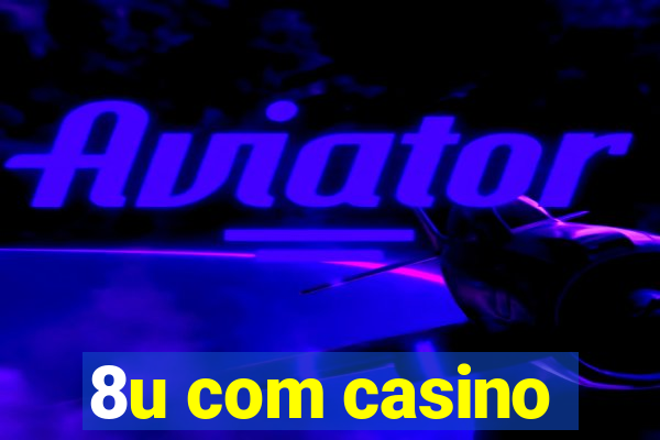 8u com casino