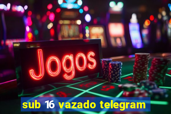 sub 16 vazado telegram