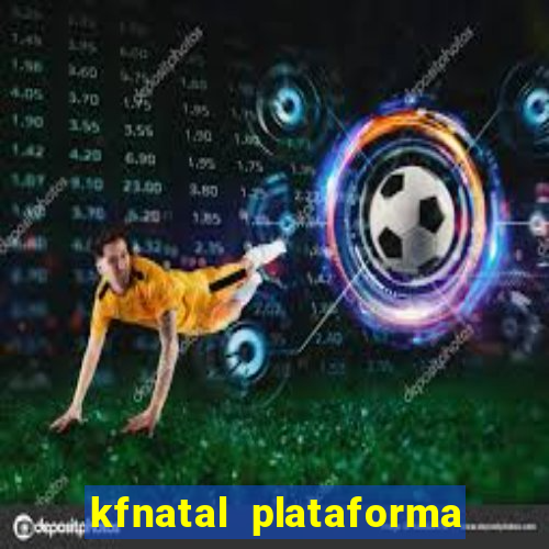 kfnatal plataforma de jogos