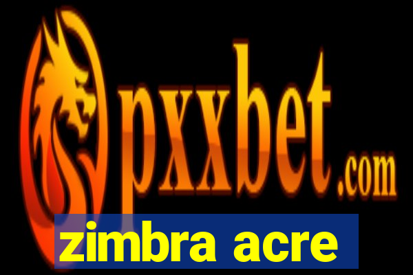 zimbra acre