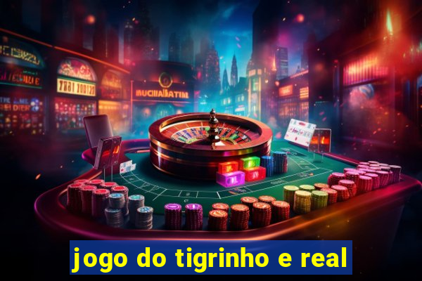 jogo do tigrinho e real