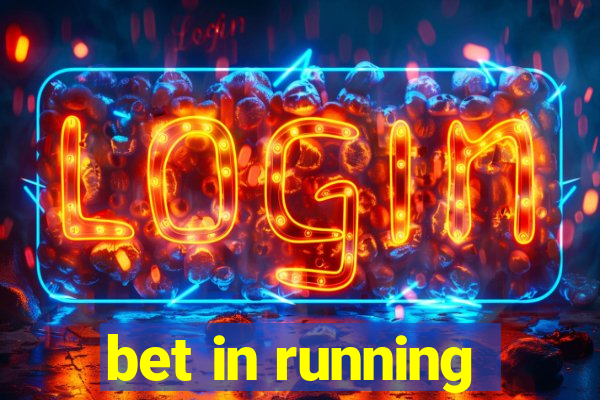 bet in running