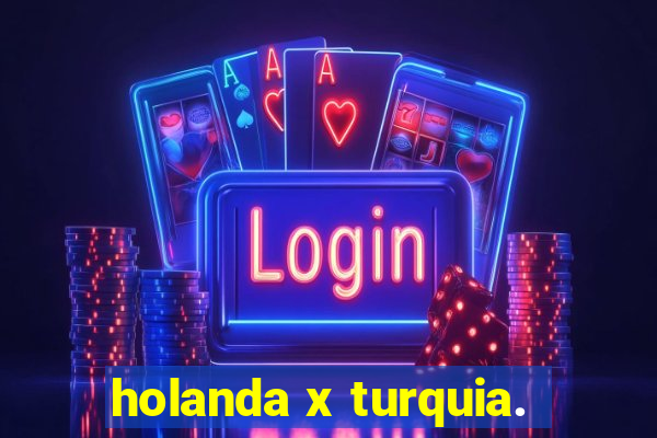 holanda x turquia.