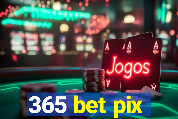 365 bet pix