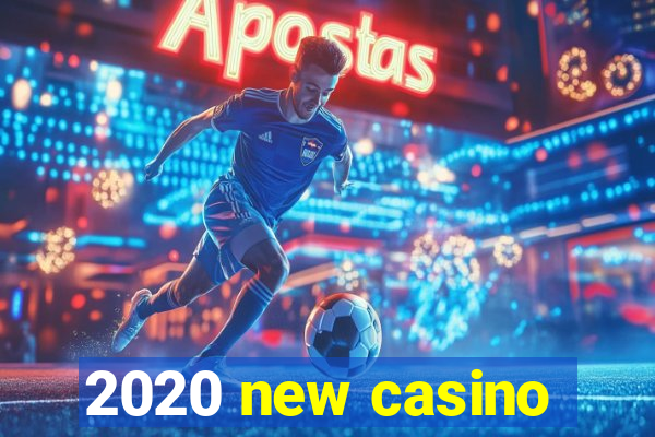 2020 new casino