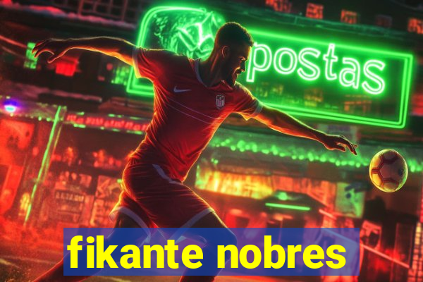 fikante nobres