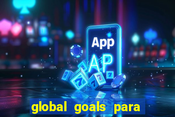 global goals para que serve