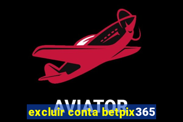 excluir conta betpix365